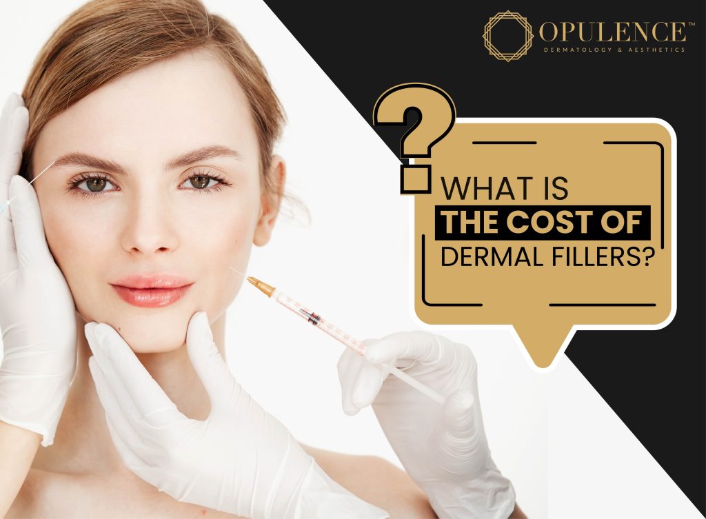 WHAT IS THE COST OF DERMAL FILLERS? - Opulence Dermatologist & Aesthetics